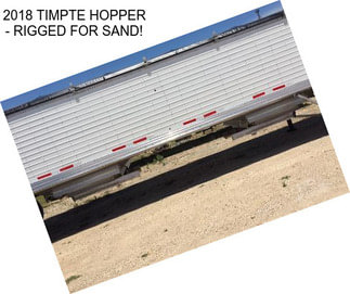 2018 TIMPTE HOPPER - RIGGED FOR SAND!