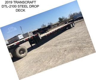 2019 TRANSCRAFT DTL-2100 STEEL DROP DECK