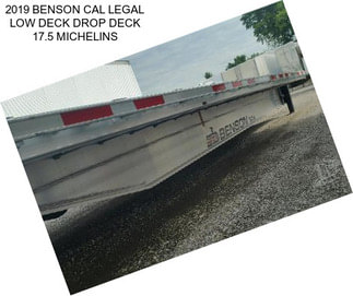 2019 BENSON CAL LEGAL LOW DECK DROP DECK 17.5 MICHELINS