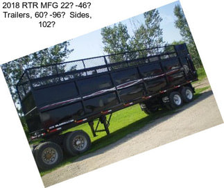 2018 RTR MFG 22-46 Trailers, 60-96 Sides, 102