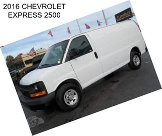 2016 CHEVROLET EXPRESS 2500