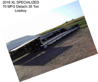 2018 XL SPECIALIZED 70 MFG Detach 35 Ton Lowboy