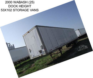 2000 WABASH (25) DOCK HEIGHT 53X102 STORAGE VANS