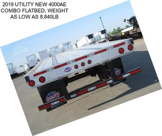 2019 UTILITY NEW 4000AE COMBO FLATBED, WEIGHT AS LOW AS 8,840LB