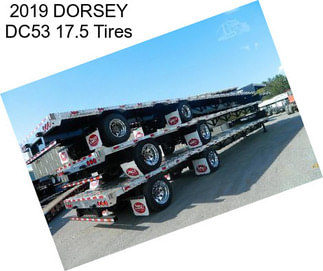 2019 DORSEY DC53 17.5 Tires