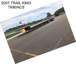 2007 TRAIL KING TK80ACS