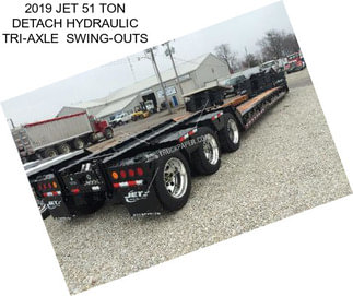 2019 JET 51 TON DETACH HYDRAULIC TRI-AXLE  SWING-OUTS