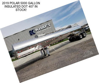 2019 POLAR 5000 GALLON INSULATED DOT 407 IN STOCK!