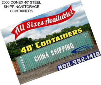 2000 CONEX 40\' STEEL SHIPPING/STORAGE CONTAINERS