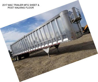 2017 MAC TRAILER MFG SHEET & POST WALKING FLOOR