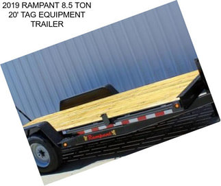 2019 RAMPANT 8.5 TON 20\' TAG EQUIPMENT TRAILER