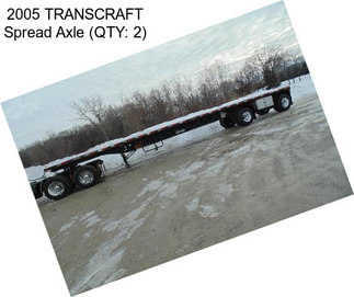 2005 TRANSCRAFT Spread Axle (QTY: 2)