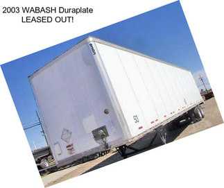 2003 WABASH Duraplate LEASED OUT!