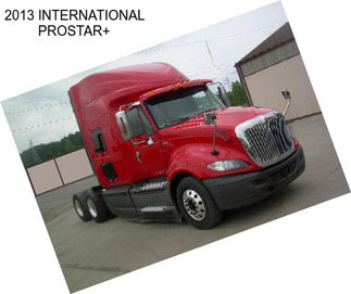 2013 INTERNATIONAL PROSTAR+