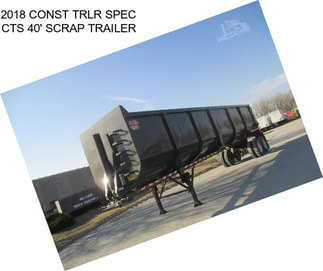 2018 CONST TRLR SPEC CTS 40\' SCRAP TRAILER