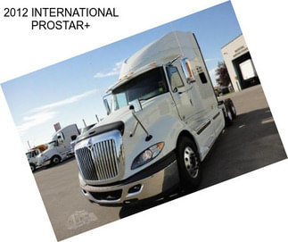 2012 INTERNATIONAL PROSTAR+