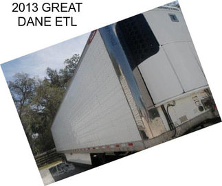 2013 GREAT DANE ETL