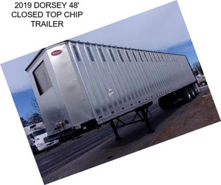 2019 DORSEY 48\' CLOSED TOP CHIP TRAILER