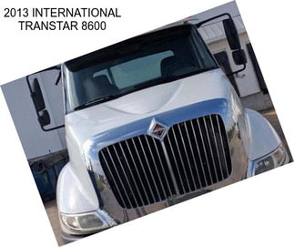 2013 INTERNATIONAL TRANSTAR 8600