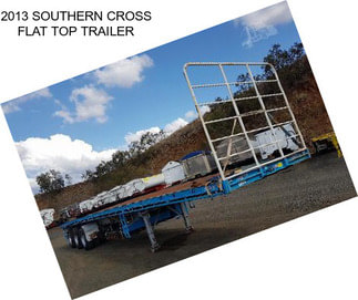 2013 SOUTHERN CROSS FLAT TOP TRAILER