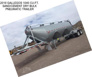 2019 GALLEGOS 1040 CU.FT. SAND/CEMENT DRY BULK PNEUMATIC TRAILER