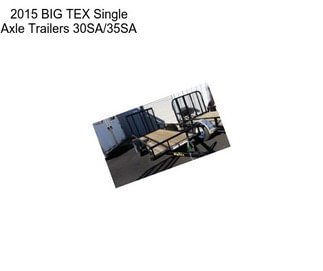 2015 BIG TEX Single Axle Trailers 30SA/35SA