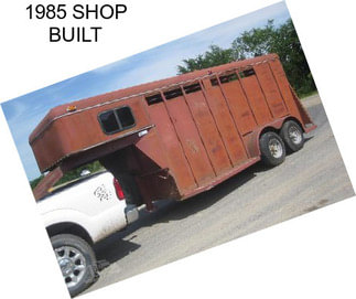 1985 SHOP BUILT