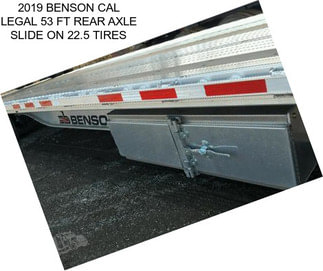 2019 BENSON CAL LEGAL 53 FT REAR AXLE SLIDE ON 22.5 TIRES