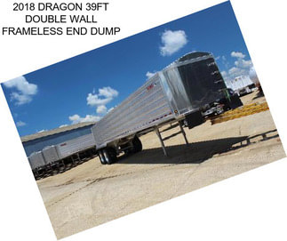 2018 DRAGON 39FT DOUBLE WALL FRAMELESS END DUMP