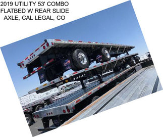 2019 UTILITY 53\' COMBO FLATBED W REAR SLIDE AXLE, CAL LEGAL, CO