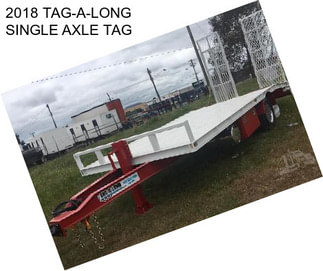 2018 TAG-A-LONG SINGLE AXLE TAG