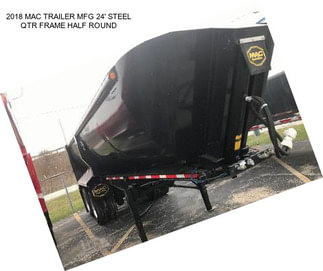 2018 MAC TRAILER MFG 24\' STEEL QTR FRAME HALF ROUND