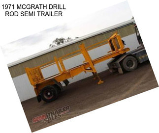 1971 MCGRATH DRILL ROD SEMI TRAILER