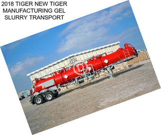 2018 TIGER NEW TIGER MANUFACTURING GEL SLURRY TRANSPORT