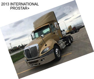 2013 INTERNATIONAL PROSTAR+