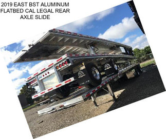 2019 EAST BST ALUMINUM FLATBED CAL LEGAL REAR AXLE SLIDE