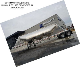 2018 MAC TRAILER MFG 1050 SUPER LITE CEMENTER IN STOCK NOW!