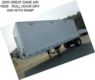 2005 GREAT DANE AIR RIDE   ROLL DOOR DRY VAN WITH RAMP