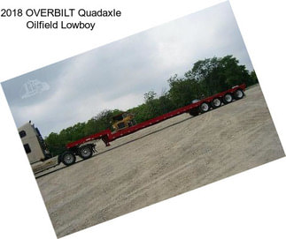 2018 OVERBILT Quadaxle Oilfield Lowboy