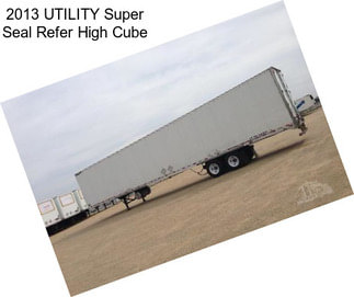 2013 UTILITY Super Seal Refer High Cube