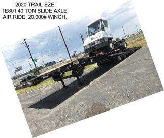 2020 TRAIL-EZE TE801 40 TON SLIDE AXLE, AIR RIDE, 20,000# WINCH,