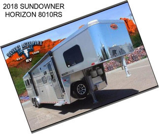 2018 SUNDOWNER HORIZON 8010RS