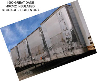 1990 GREAT DANE 48X102 INSULATED STORAGE - TIGHT & DRY