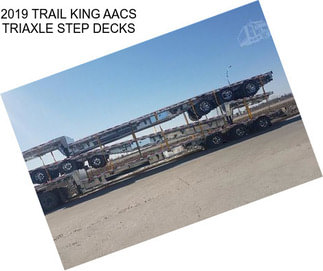 2019 TRAIL KING AACS TRIAXLE STEP DECKS