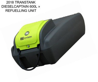 2018 TRANSTANK DIESELCAPTAIN 600L » REFUELLING UNIT