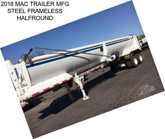 2018 MAC TRAILER MFG STEEL FRAMELESS HALFROUND