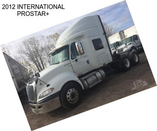 2012 INTERNATIONAL PROSTAR+