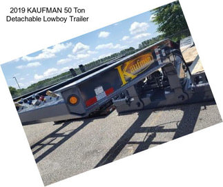 2019 KAUFMAN 50 Ton Detachable Lowboy Trailer