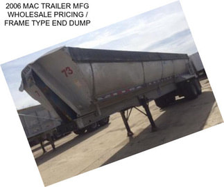 2006 MAC TRAILER MFG WHOLESALE PRICING / FRAME TYPE END DUMP