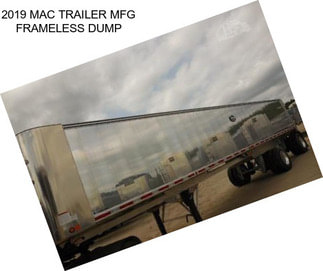 2019 MAC TRAILER MFG FRAMELESS DUMP